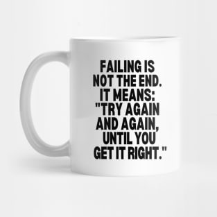 Try again and again, until you get it right. Mug